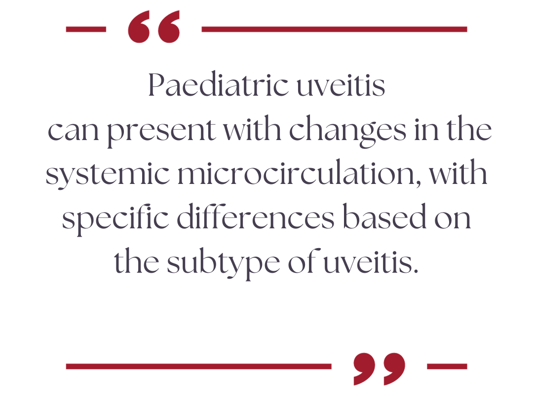 A quote which reads, "Paediatric uveitis can present with changes in the systemic microcirculation, with specific differences based on the subtype of uveitis."