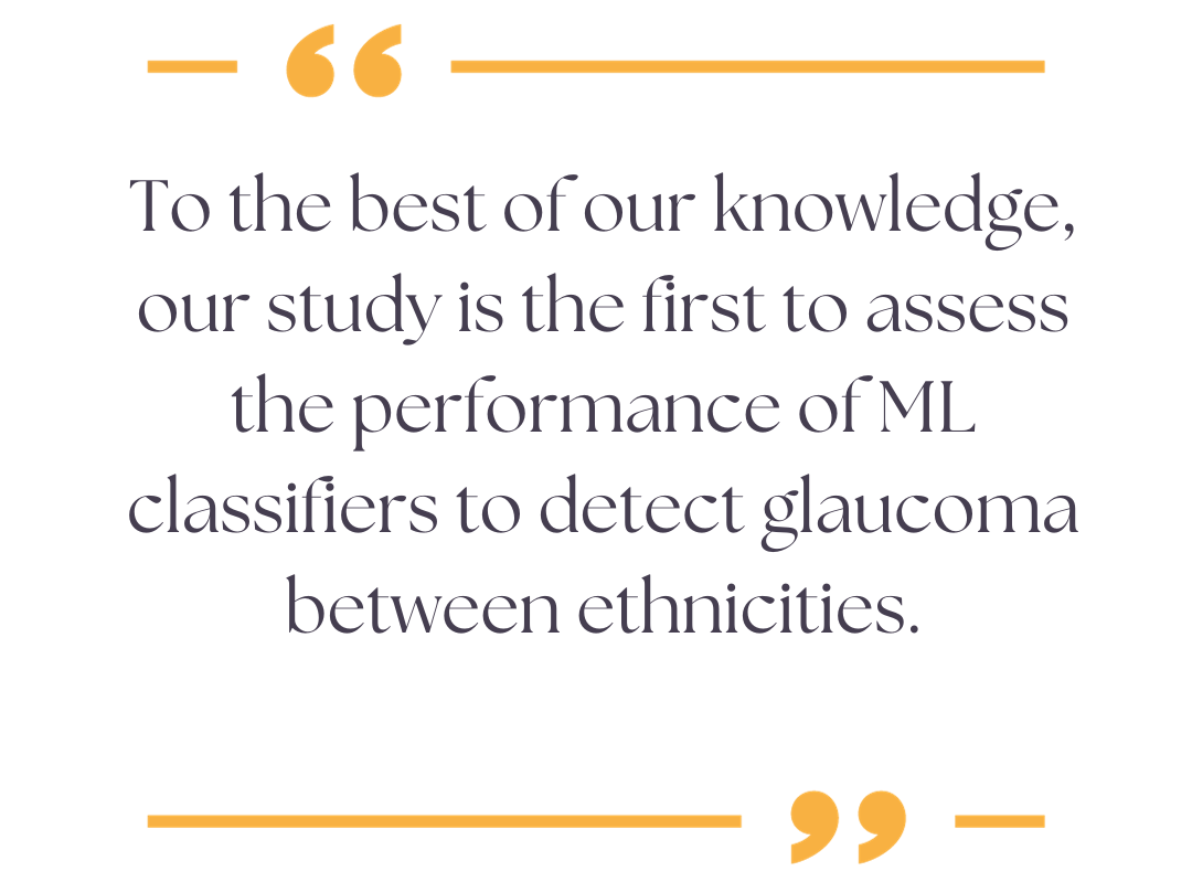 A quote which reads, "To the best of our knowledge, our study is the first to assess the performance of ML classifiers to detect glaucoma between ethnicities.”