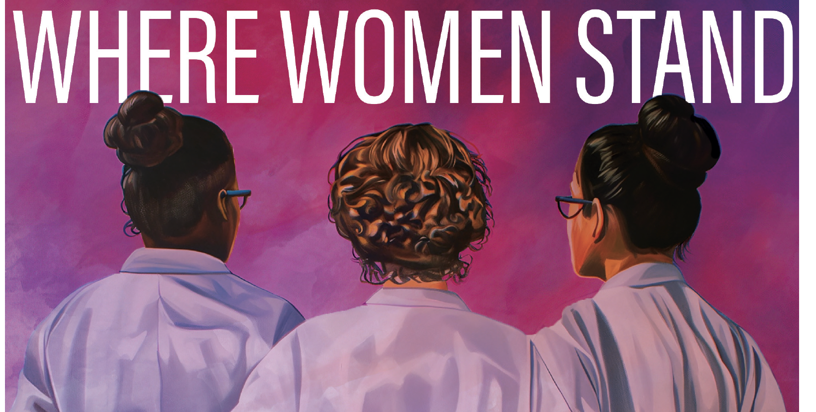 Three women in lab coats face away from the viewer. Over their heads, text reads, "Where Women Stand."