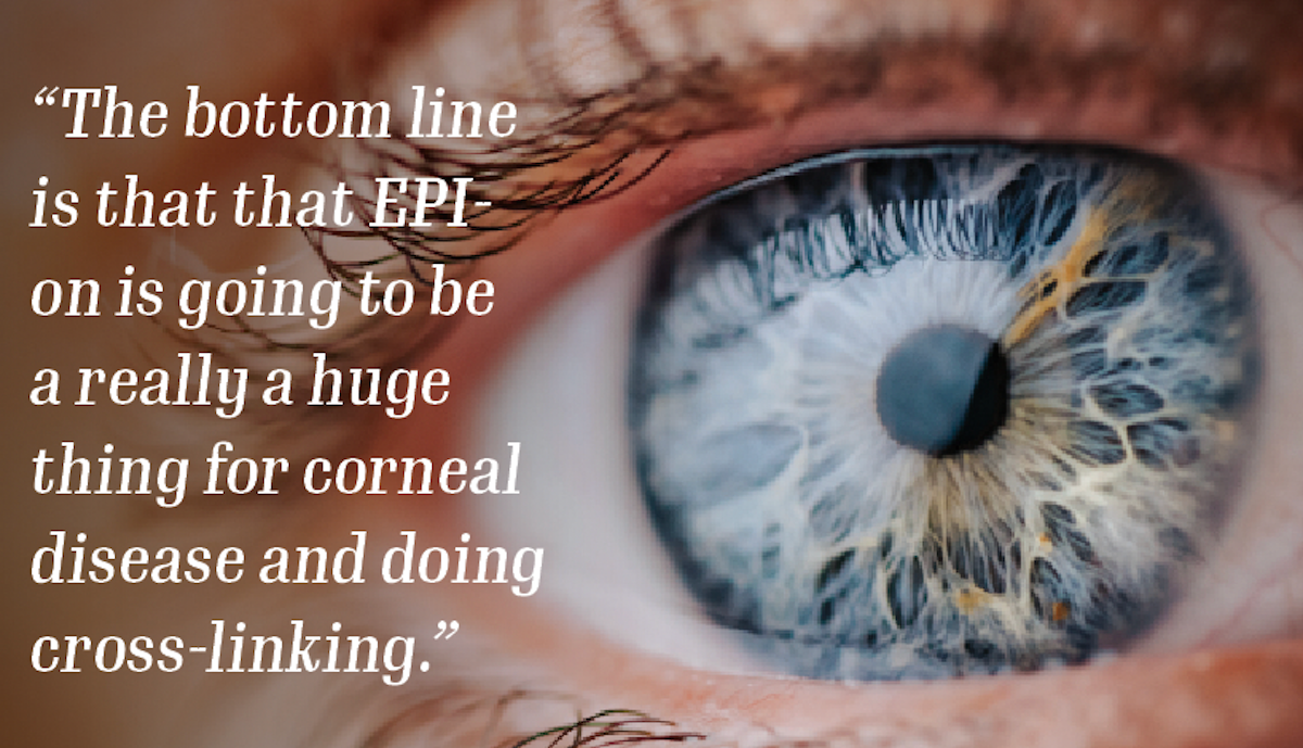 A close-up of an eye with a quote from Dr Riaz overlaid, which reads, “The bottom line is that that EPI-on is going to be a really a huge thing for corneal disease and doing cross-linking.”